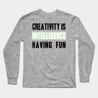 Phrase Creativity is intelligence having fun Long Sleeve T-Shirt